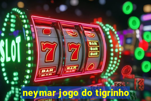 neymar jogo do tigrinho